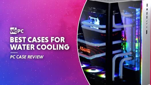 Best PC Case for watercooling